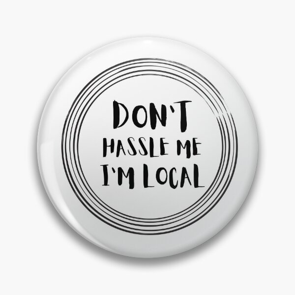 Item preview, Don't Hassle Me I'm Local designed and sold by tarkaittisak.
