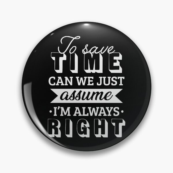 Item preview, To save time let's just assume I'm always right designed and sold by Izod55.
