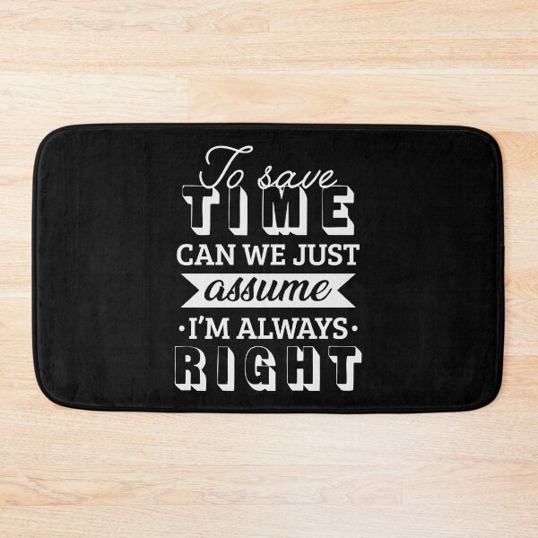 Item preview, To save time let's just assume I'm always right designed and sold by Izod55.