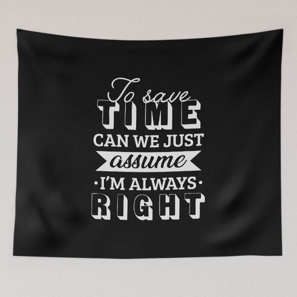 Item preview, To save time let's just assume I'm always right designed and sold by Izod55.