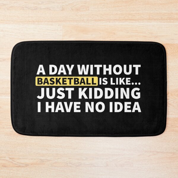 Item preview, A Day Without Basketball Is Like... Just Kidding I Have No Idea designed and sold by Express YRSLF.