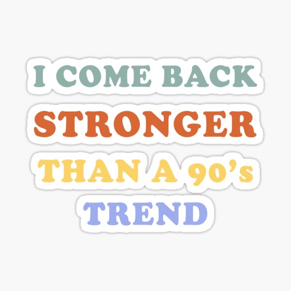 I Come Back Stronger Than A 90s Trend Sticker Willow Folklore – Friday  Apparel