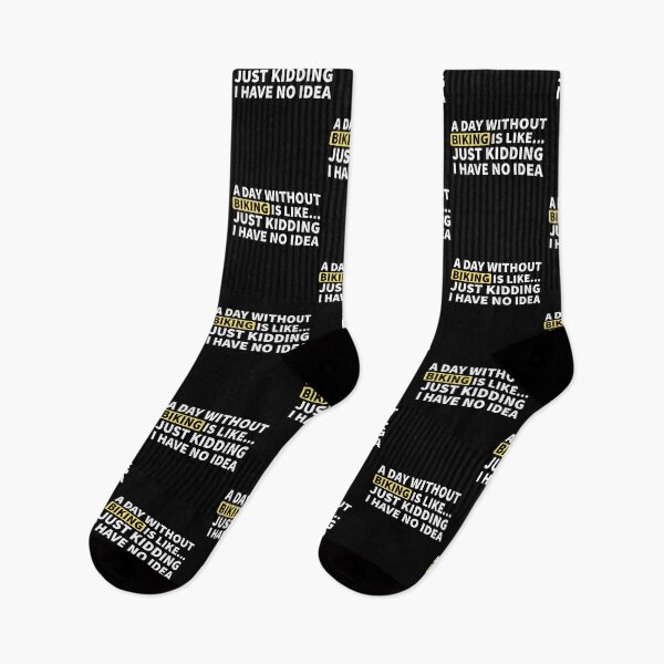 Item preview, A Day Without Biking Is Like.. Just Kidding I Have No Idea designed and sold by Express YRSLF.