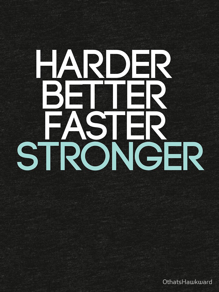 harder better faster stronger t shirt