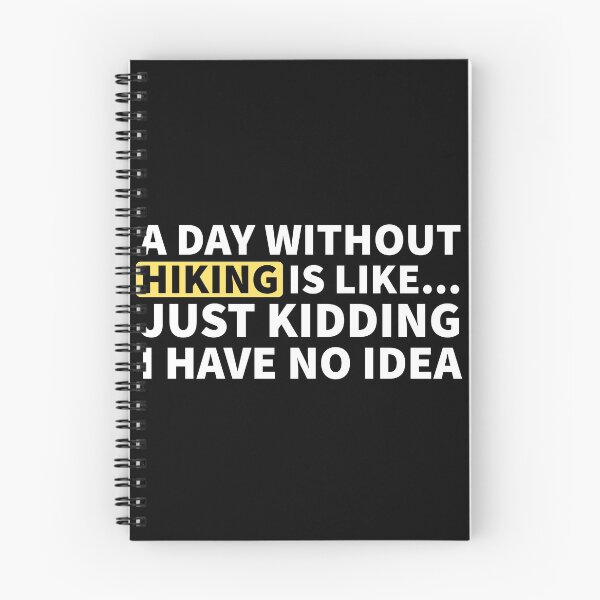 Item preview, A Day Without Hiking Is Like... Just Kidding I Have No Idea designed and sold by Express YRSLF.