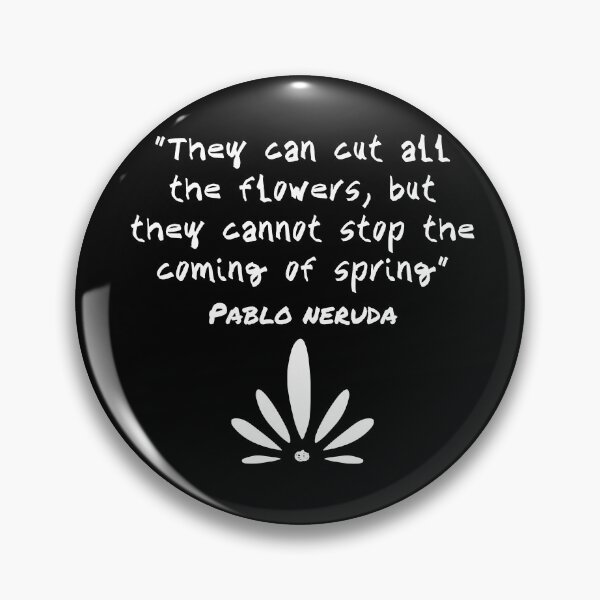 Item preview, They can cut all the flowers, but they cannot stop the coming of spring - Pablo Neruda designed and sold by newtree.