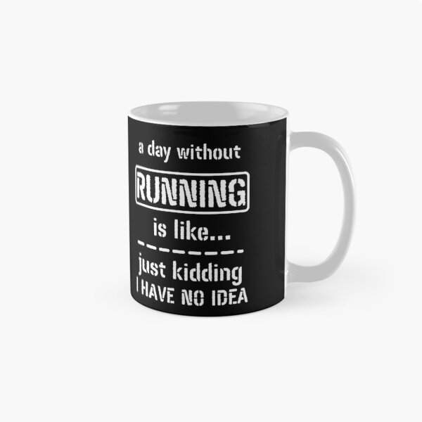 Item preview, A Day Without Running Is Like Just Kidding I Have No Idea designed and sold by m95sim.