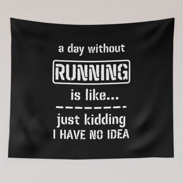 Item preview, A Day Without Running Is Like Just Kidding I Have No Idea designed and sold by m95sim.