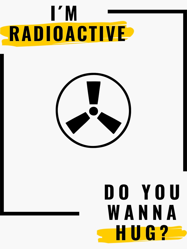 "I´m radioactive, do you wanna hug? Xray radiation" Sticker by daguilon