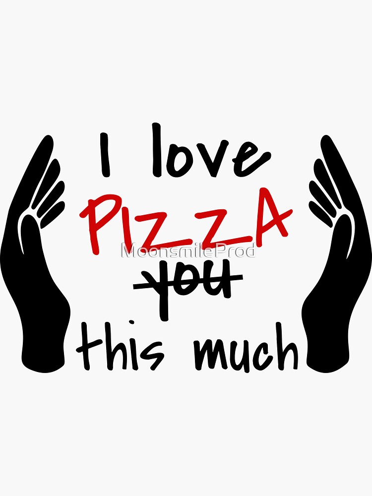 "I Love Pizza So Much" Sticker for Sale by MoonsmileProd Redbubble