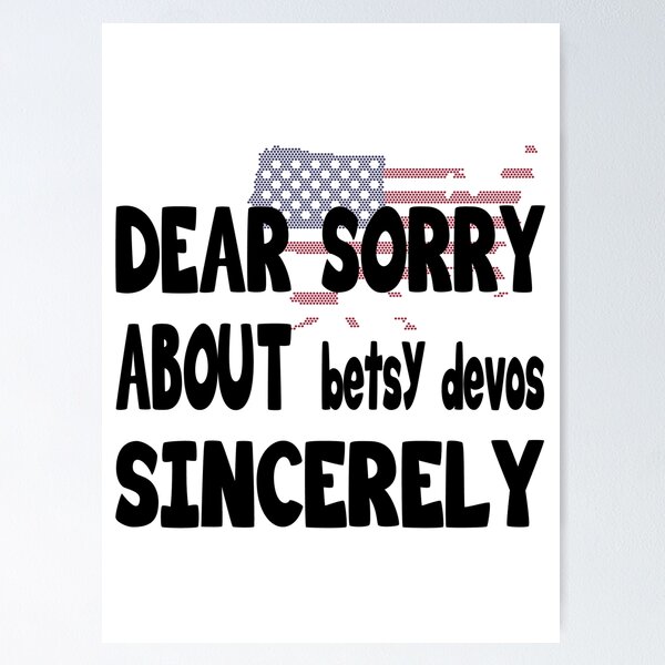 Item preview, Dear America sorry about betsy devos sincerely - Dear America sorry about betsy devos sincerely Michigan designed and sold by hmgrafi36.