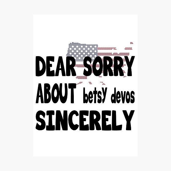Item preview, Dear America sorry about betsy devos sincerely - Dear America sorry about betsy devos sincerely Michigan designed and sold by hmgrafi36.