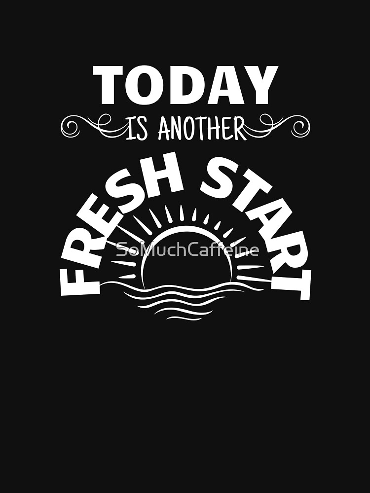 today is another fresh start shirt