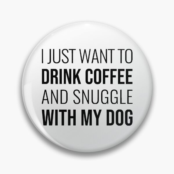 Item preview, I Just Want To Drink Coffee And Snuggle With My Dog designed and sold by Easy-Teezy.