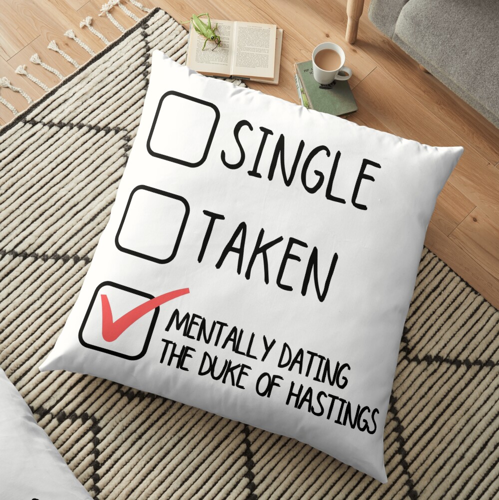 Single Taken Mentally Dating The Duke Of Hastings Floor Pillow