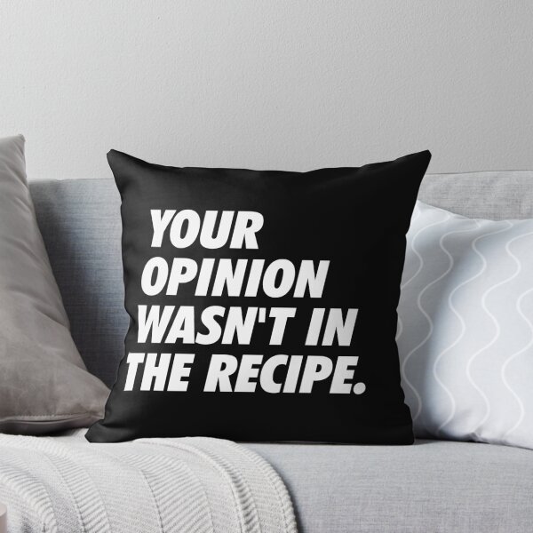 Item preview, Your Opinion Wasn't In The Recipe - Simple Text (White) designed and sold by NeoDhl.