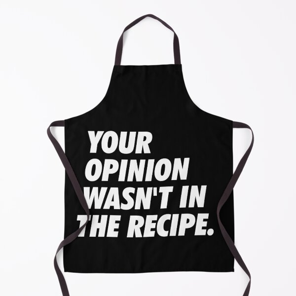 Item preview, Your Opinion Wasn't In The Recipe - Simple Text (White) designed and sold by NeoDhl.