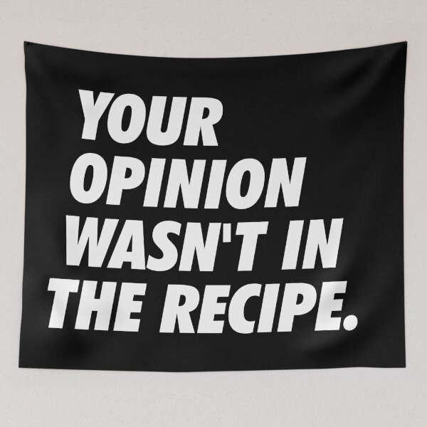 Item preview, Your Opinion Wasn't In The Recipe - Simple Text (White) designed and sold by NeoDhl.