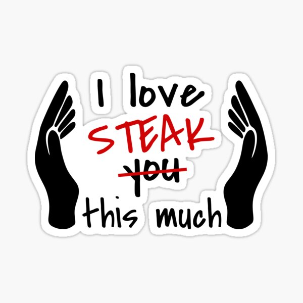 "I Love Steak So Much" Sticker by MoonsmileProd Redbubble