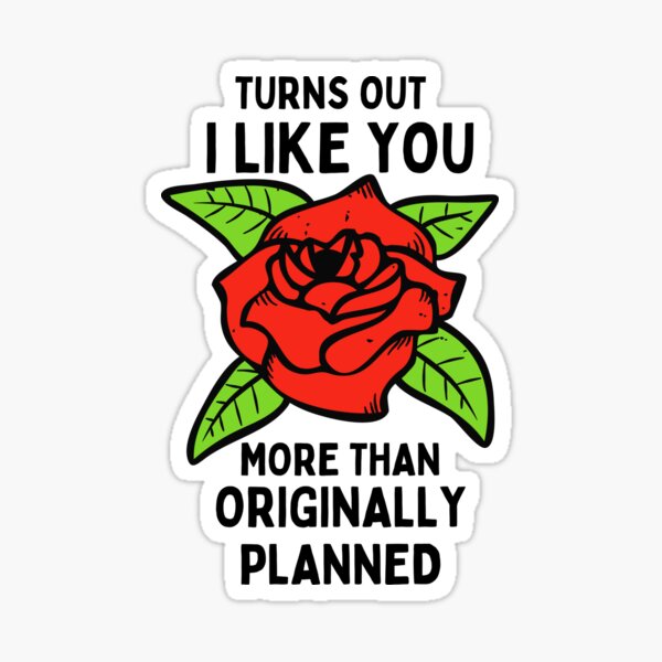 Item preview, Turns Out I Like You More Than Originally Planned designed and sold by Shash31.
