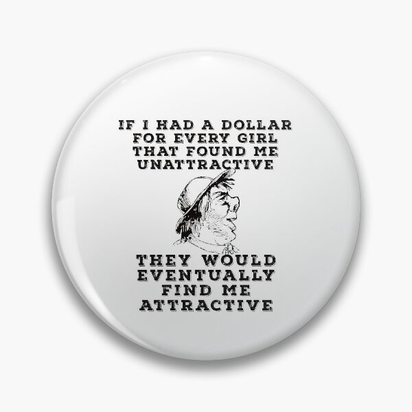 Item preview, If I Had A Dollar For Every Girl That Found Me Unattractive - Funny Design designed and sold by DerekJSmith.