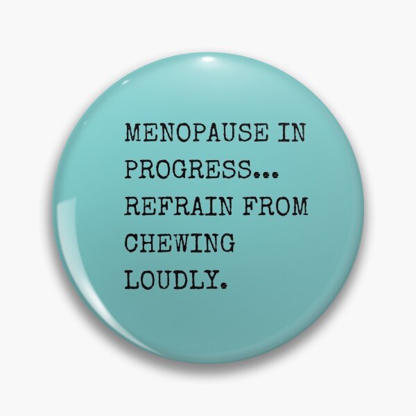 Item preview, MENOPAUSE IN PROGRESS...REFRAIN FROM CHEWING LOUDLY. designed and sold by Sans-Filter.