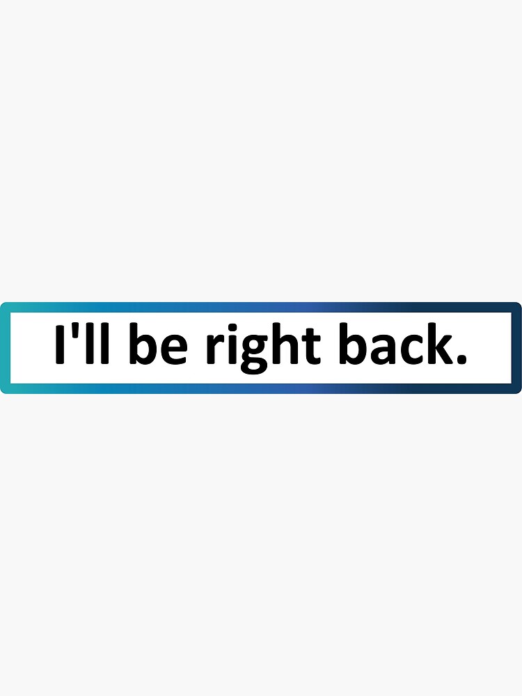 i-ll-be-right-back-poster-for-sale-by-smilemiau-redbubble