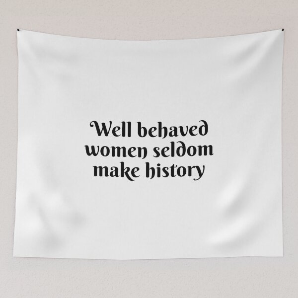 Item preview, Well behaved women seldom make history designed and sold by Inspirationmotivation.