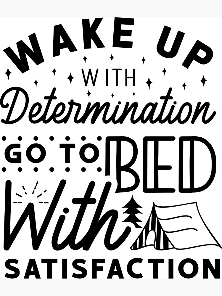 wake-up-with-go-to-bed-with-satisfaction-poster-by-ziyedboukhelout