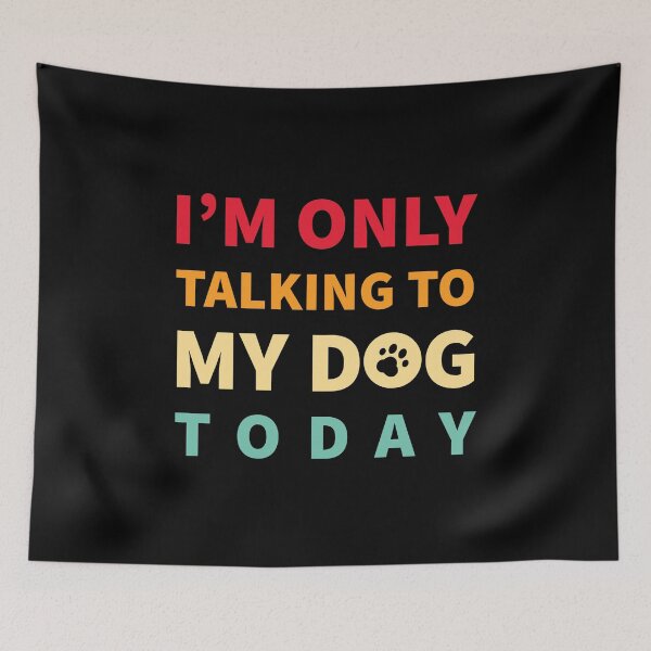 Item preview, Im Only Talking to My Dog Today - Funny Dog Lover designed and sold by AnyKitty.