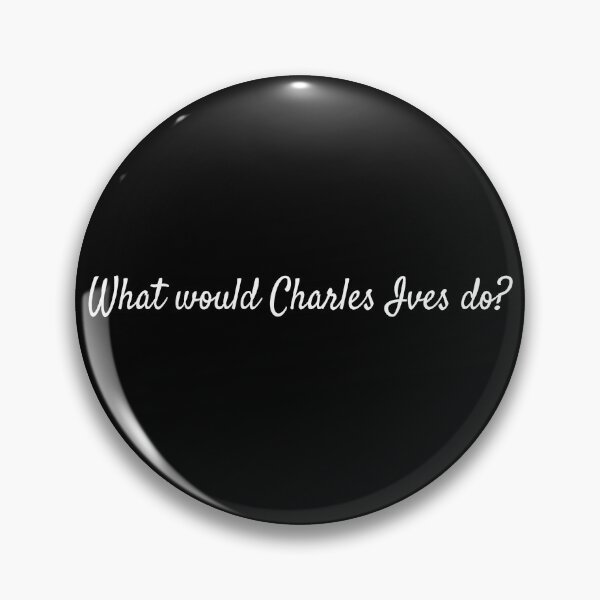 Item preview, What would Charles Ives do? designed and sold by lolquotes.