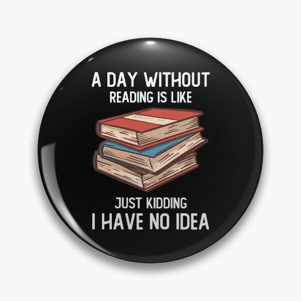 Item preview, A Day Without Reading Is Like Just Kidding I Have No Idea designed and sold by OnepixArt.