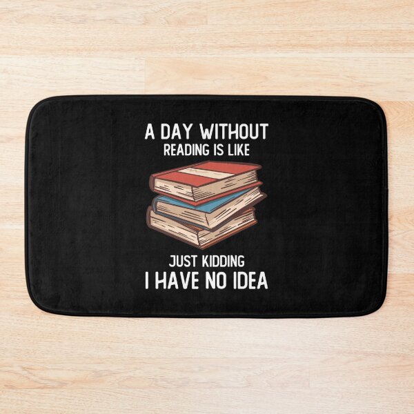 Item preview, A Day Without Reading Is Like Just Kidding I Have No Idea designed and sold by OnepixArt.