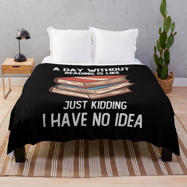 Item preview, A Day Without Reading Is Like Just Kidding I Have No Idea designed and sold by OnepixArt.