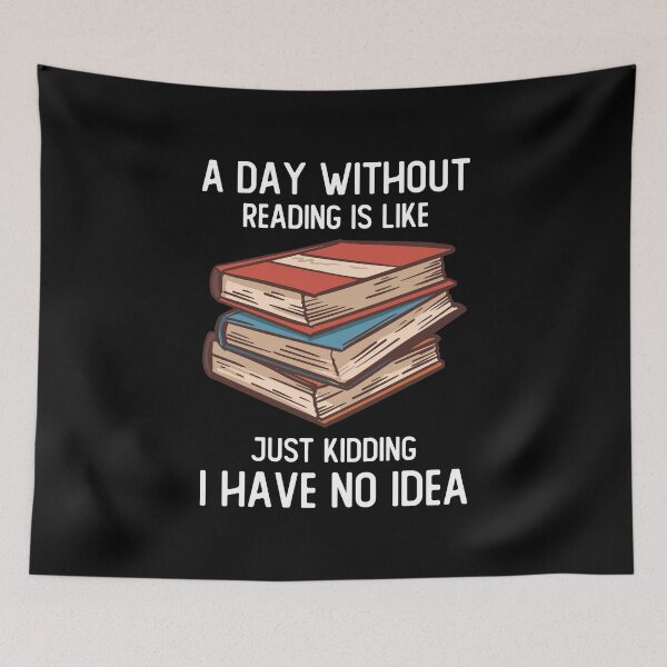 Item preview, A Day Without Reading Is Like Just Kidding I Have No Idea designed and sold by OnepixArt.