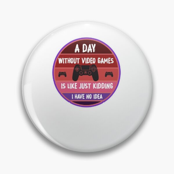 Item preview,  A day  without video games is like just kidding i have no idea  designed and sold by Best T-shirt design.