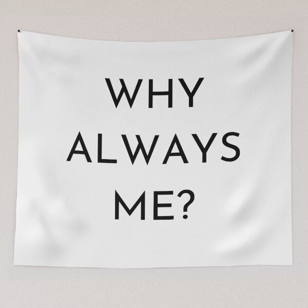 Item preview, Why always me designed and sold by ATB20.