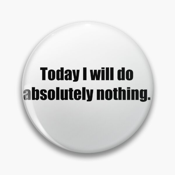 Item preview, Today I will do absolutely nothing - Funny designed and sold by lolalistic.