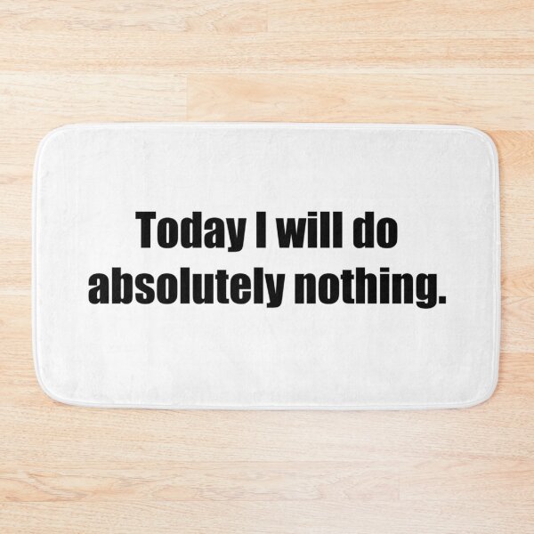 Item preview, Today I will do absolutely nothing - Funny designed and sold by lolalistic.