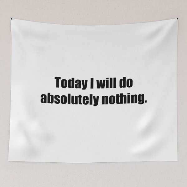 Item preview, Today I will do absolutely nothing - Funny designed and sold by lolalistic.
