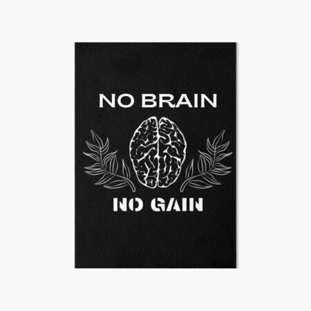 No Brain, No Gain Art Art Board Print