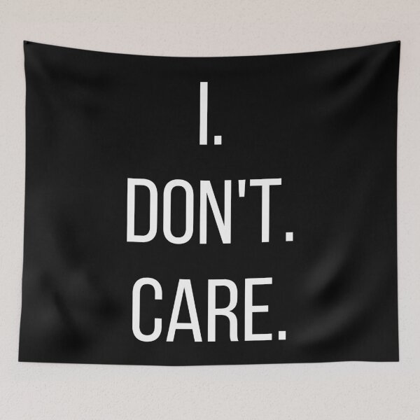 Item preview, I. Don't. Care. Text only design. White text. Capitals. designed and sold by JellyBeenzz.