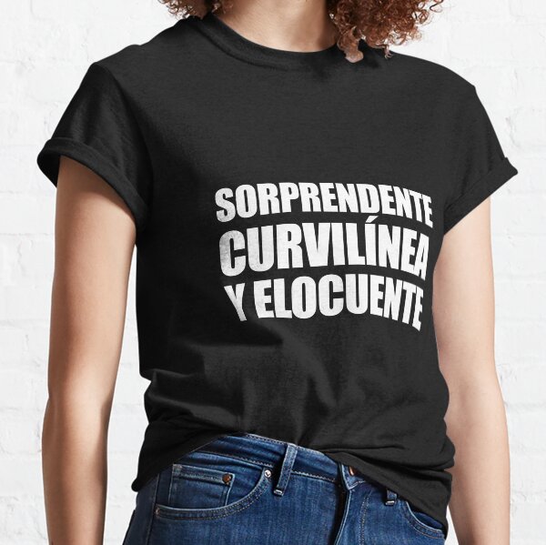 Surprising, curvy and eloquent. Classic T-Shirt