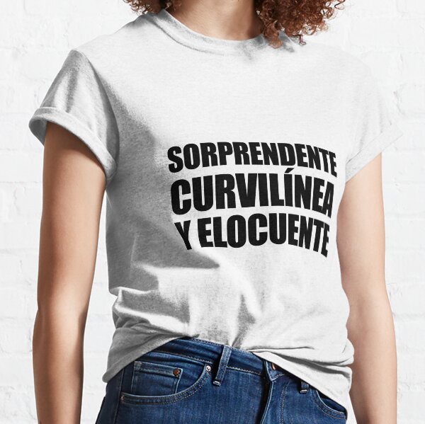 Surprising, curvy and eloquent. Classic T-Shirt