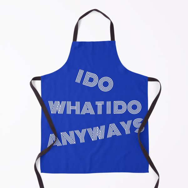 Item preview, I Do What I Do Anyways designed and sold by NeaftyFinds.