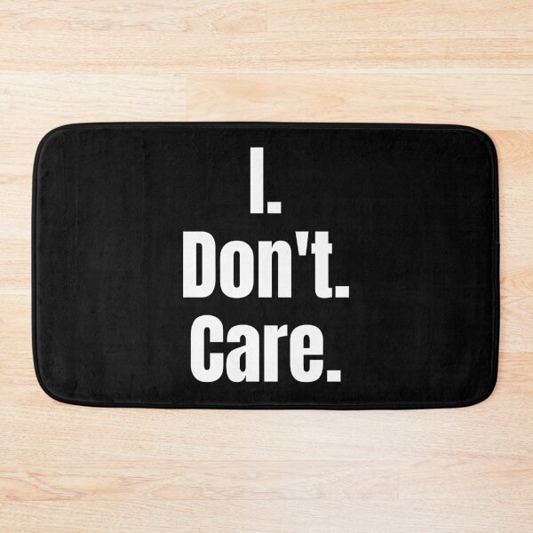 Item preview, I. Don't. Care. Text only design. White text. Lower case. designed and sold by JellyBeenzz.
