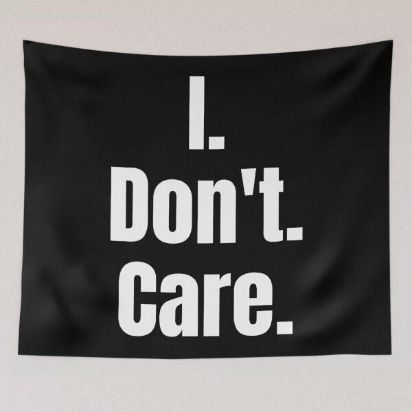 Item preview, I. Don't. Care. Text only design. White text. Lower case. designed and sold by JellyBeenzz.