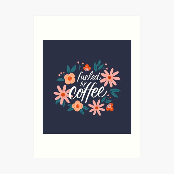 fueled-by-coffee-art-print-for-sale-by-kacien-redbubble