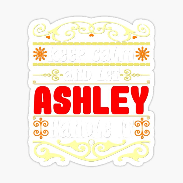 Mantenga la calma y deje que ASHLEY lo maneje, ASHLEY Nombre Pegatina