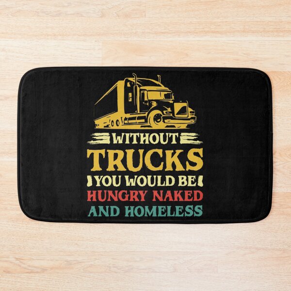 Item preview, Without Trucks You Would Be Hungry Naked And Homeless designed and sold by sesa10.